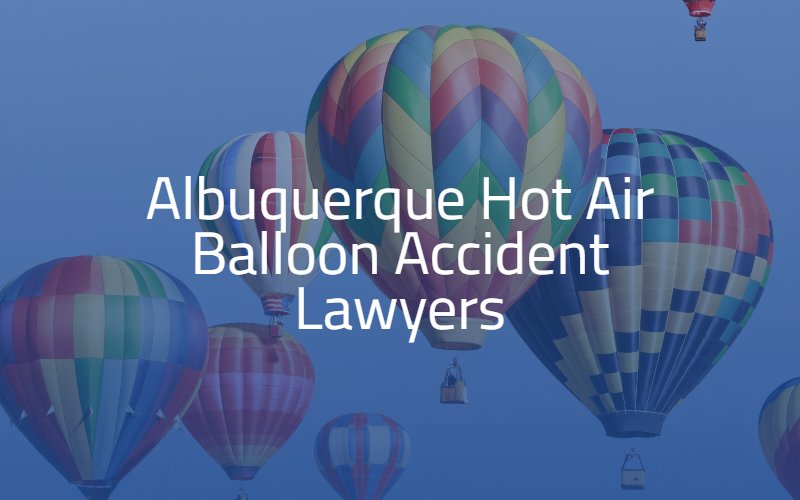 Albuquerque Hot Air Balloon Accident Lawyer