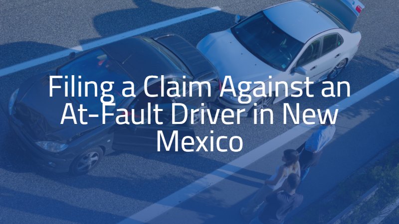 Filing a Claim Against an At-Fault Driver in New Mexico