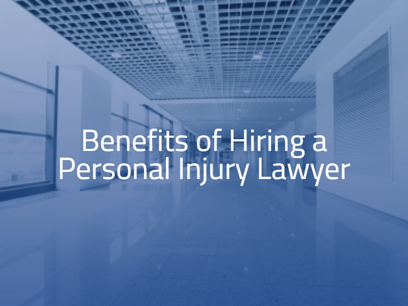 Benefits of Hiring a Personal Injury Lawyer