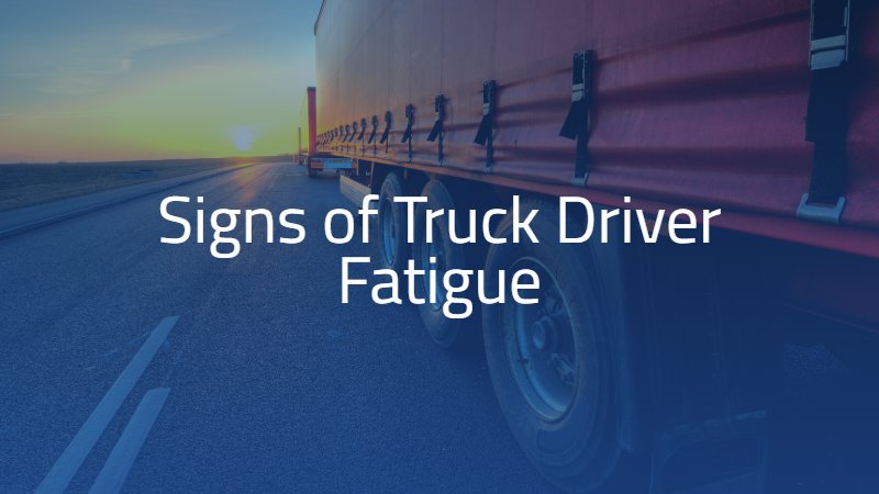 Signs of Truck Driver Fatigue 